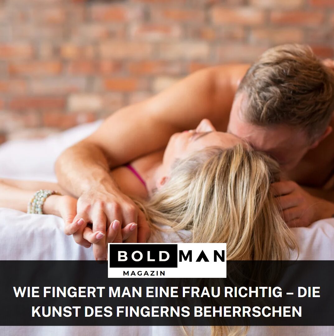 Wie fingert man eine Frau richtig – Die Kunst des Fingerns beherrschen
