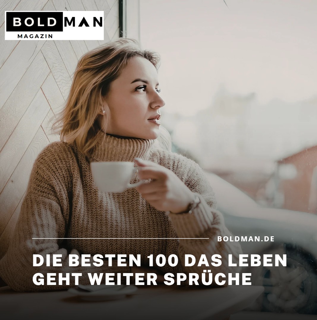 Die besten 100 das Leben geht weiter Sprüche Die besten 100 das Leben geht weiter Sprüche