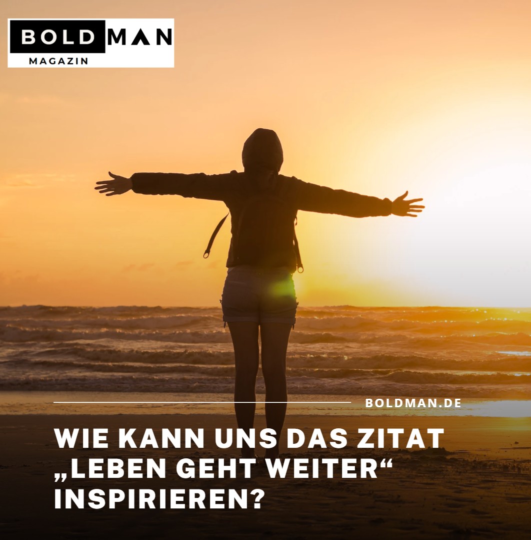 Wie kann uns das Zitat „Leben geht weiter“ inspirieren Wie kann uns das Zitat „Leben geht weiter“ inspirieren